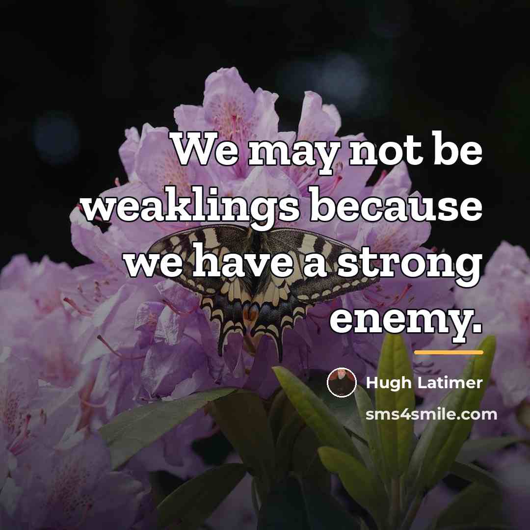 “We may not be weaklings because we have a strong…” quote by Hugh Latimer