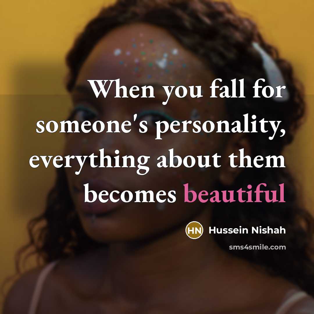 “When you fall for someone's personality, everything about them becomes…” quote by Hussein Nishah
