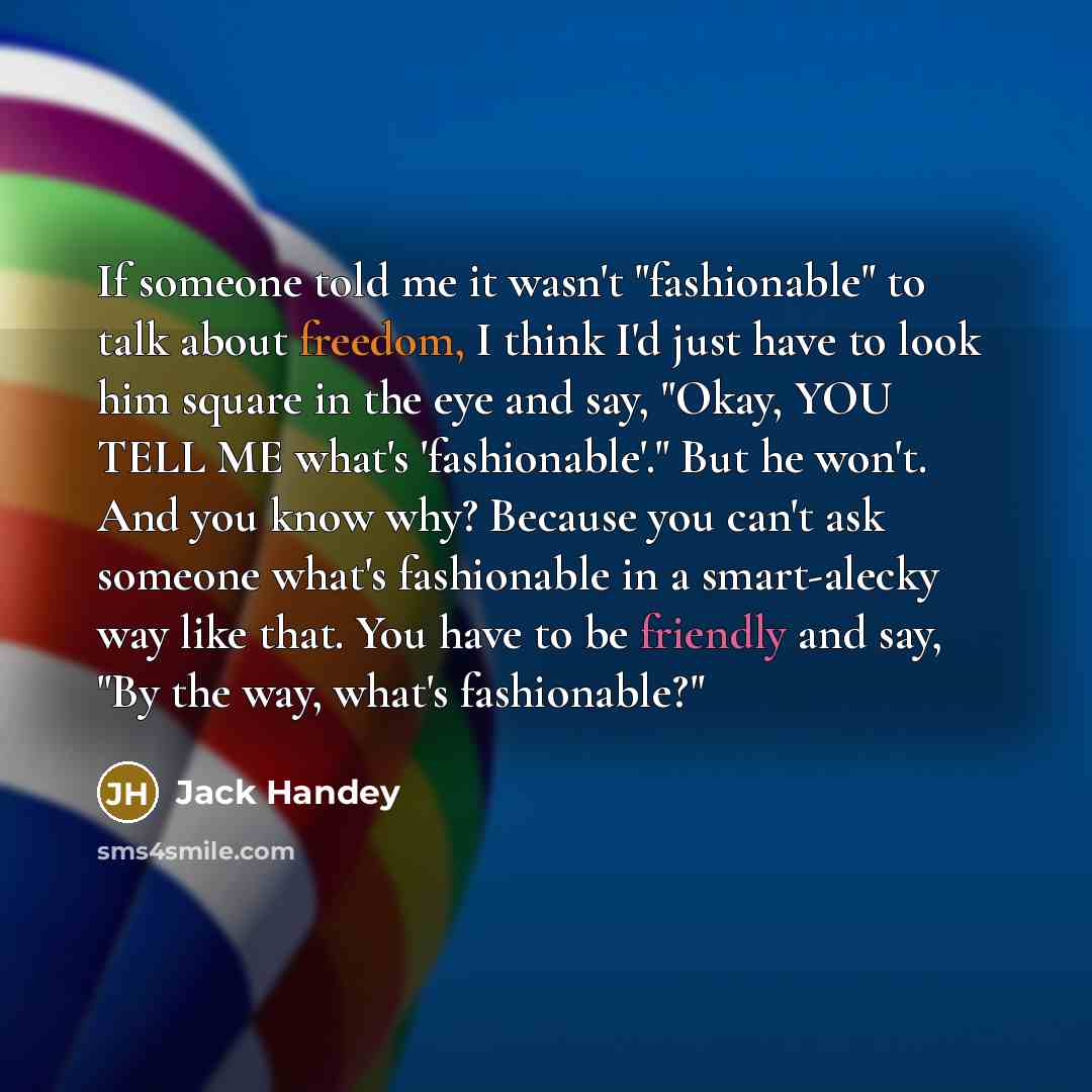 “If someone told me it wasn't "fashionable" to talk about…” quote by Jack Handey