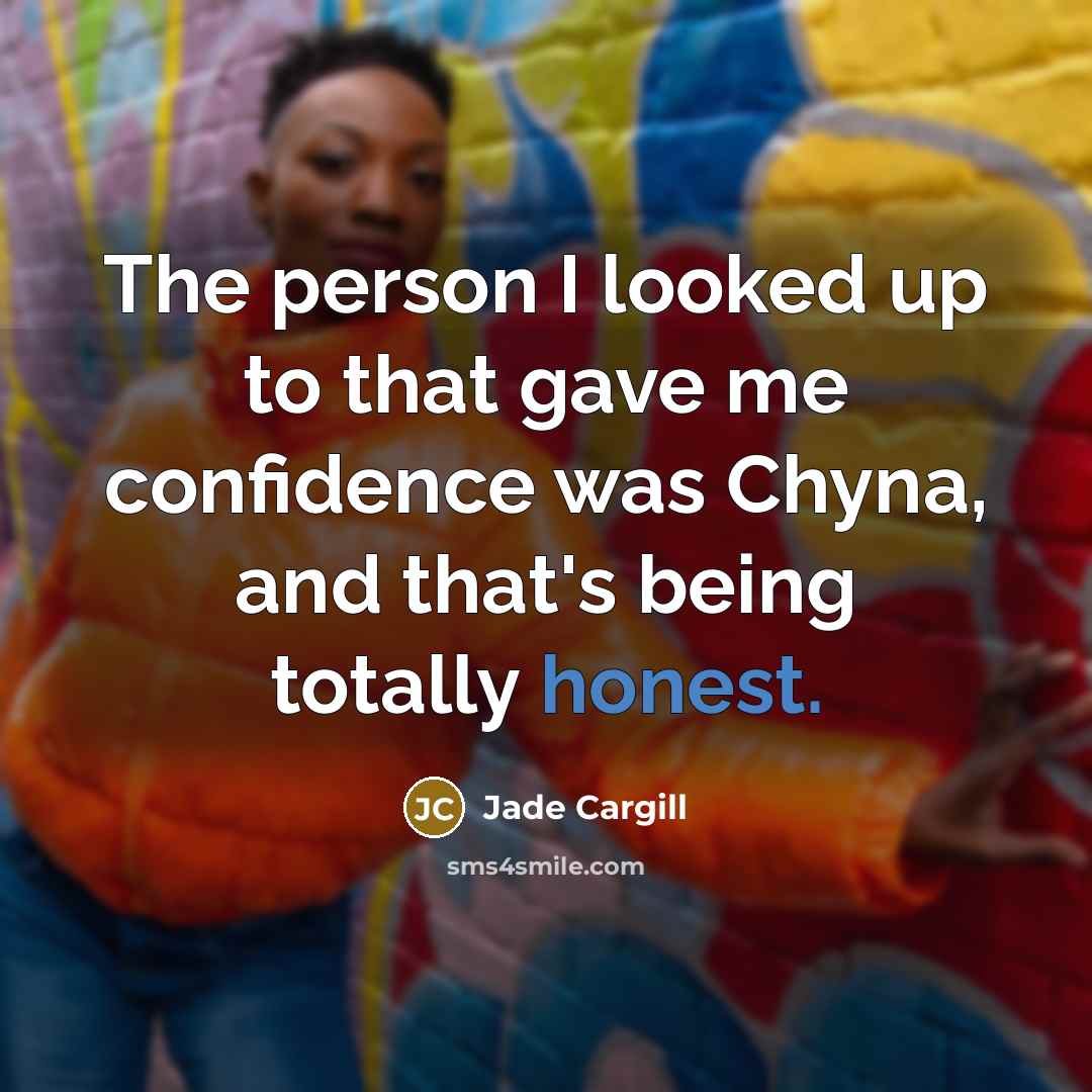 “The person I looked up to that gave me confidence…” quote by Jade Cargill