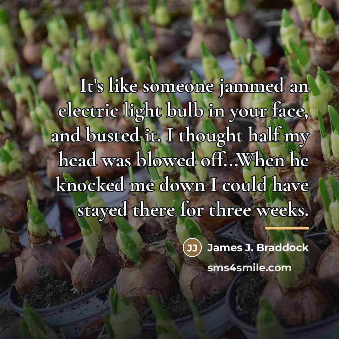 “It's like someone jammed an electric light bulb in your…” quote by James J. Braddock