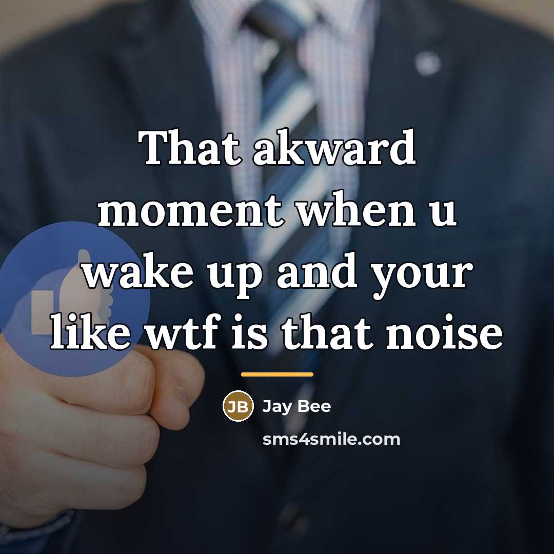 “That akward moment when u wake up and your like…” quote by Jay Bee