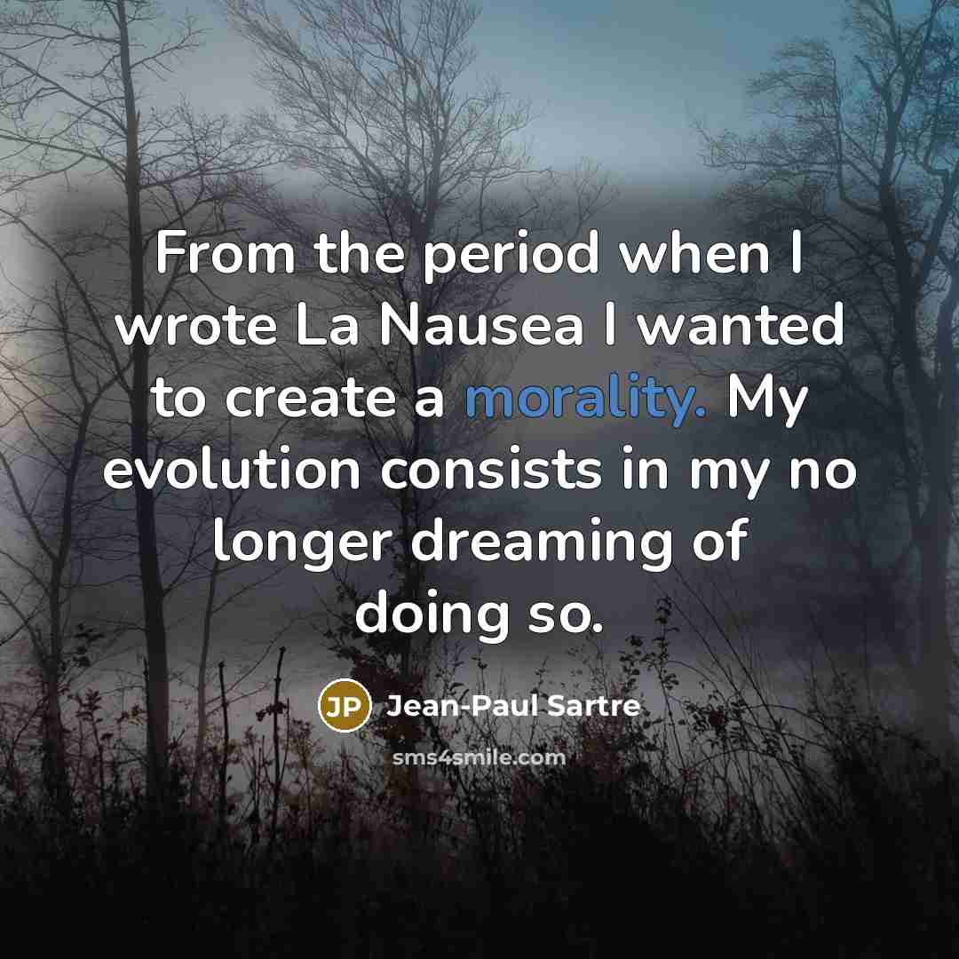 “From the period when I wrote La Nausea I wanted…” quote by Jean-Paul Sartre