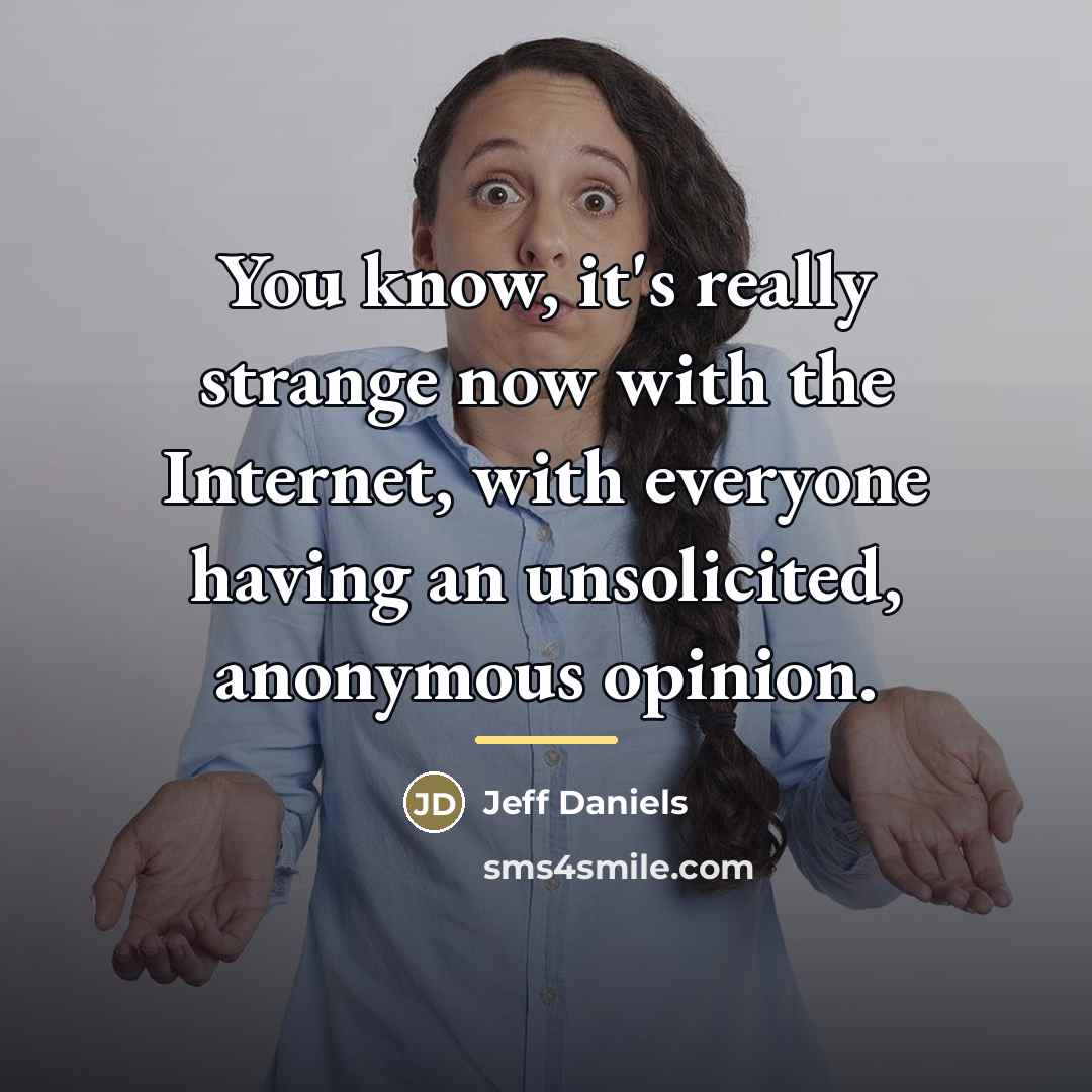 “You know, it's really strange now with the Internet, with…” quote by Jeff Daniels