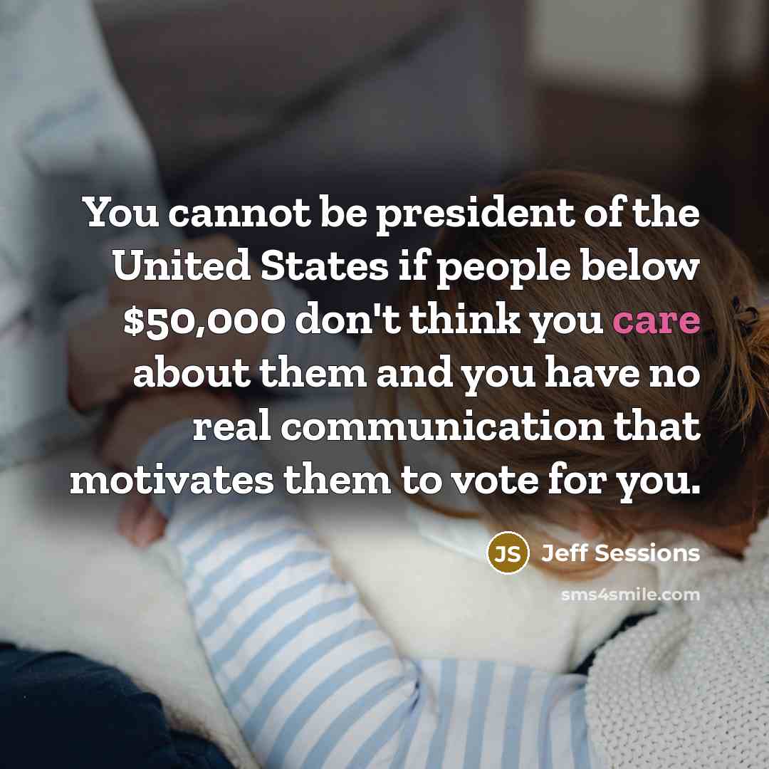 “You cannot be president of the United States if people…” quote by Jeff Sessions