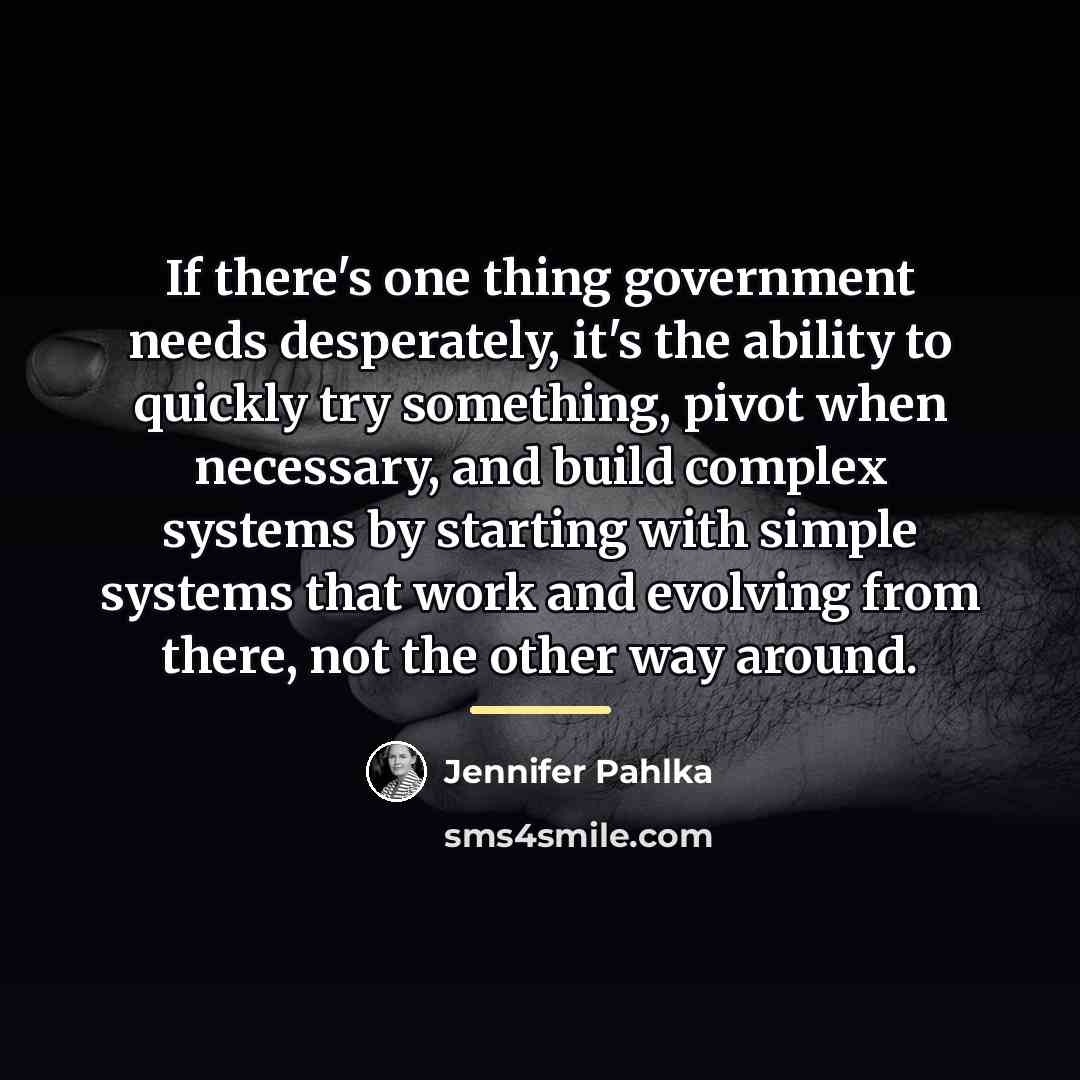 “If there's one thing government needs desperately, it's the ability…” quote by Jennifer Pahlka