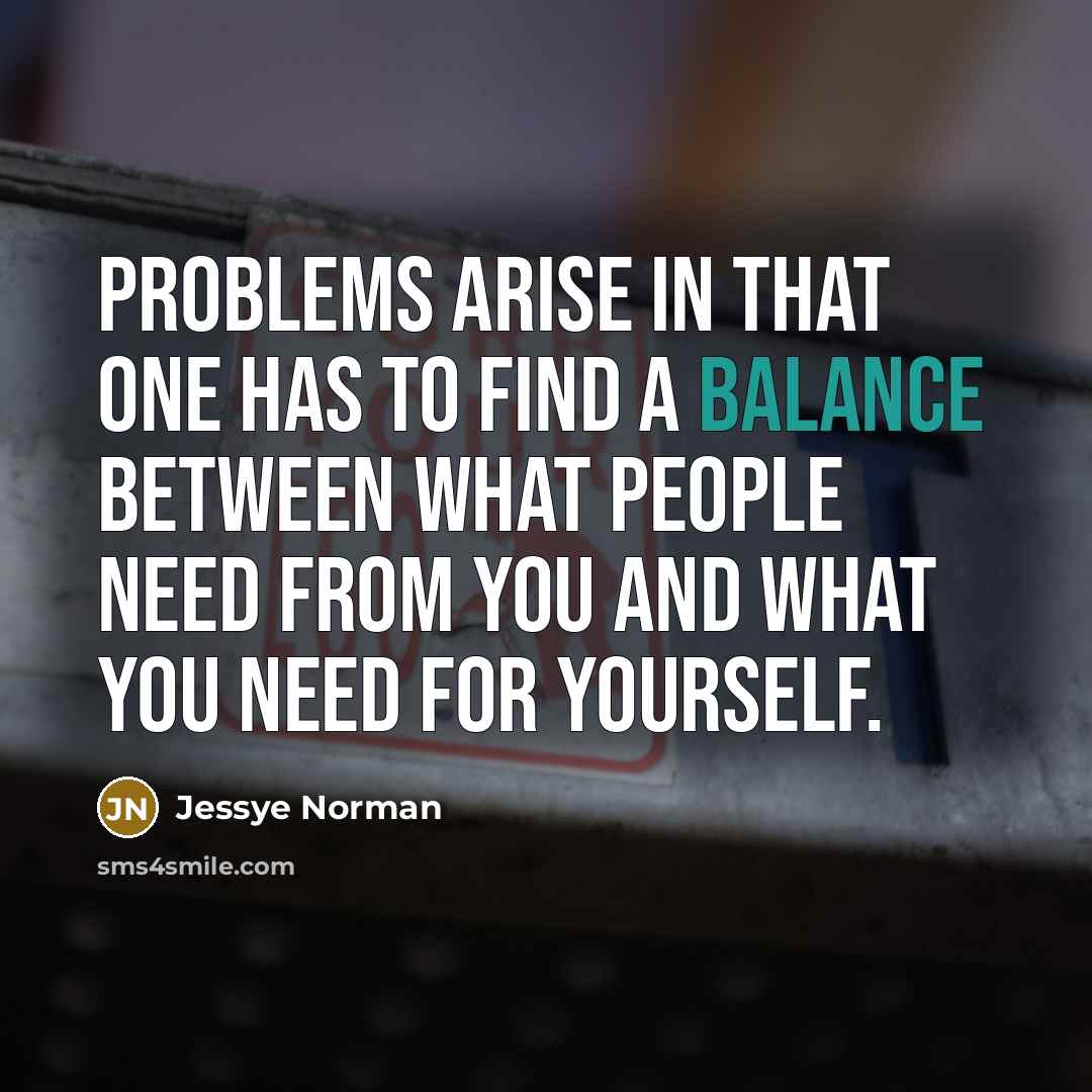 “Problems arise in that one has to find a balance…” quote by Jessye Norman