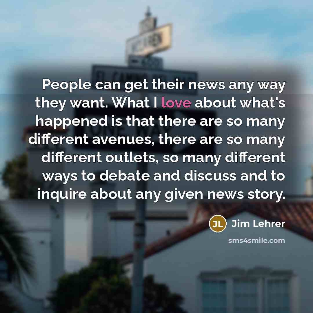 “People can get their news any way they want. What…” quote by Jim Lehrer