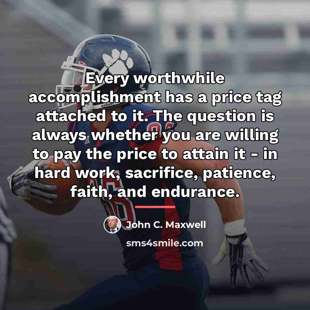 “Every worthwhile accomplishment has a price tag attached to it.…” quote by John C. Maxwell