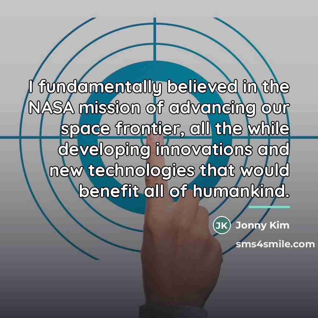 “I fundamentally believed in the NASA mission of advancing our…” quote by Jonny Kim