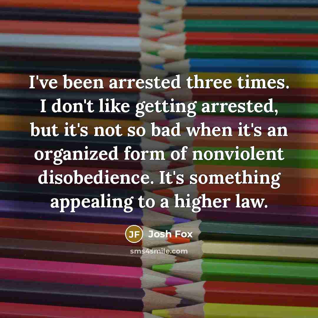“I've been arrested three times. I don't like getting arrested,…” quote by Josh Fox