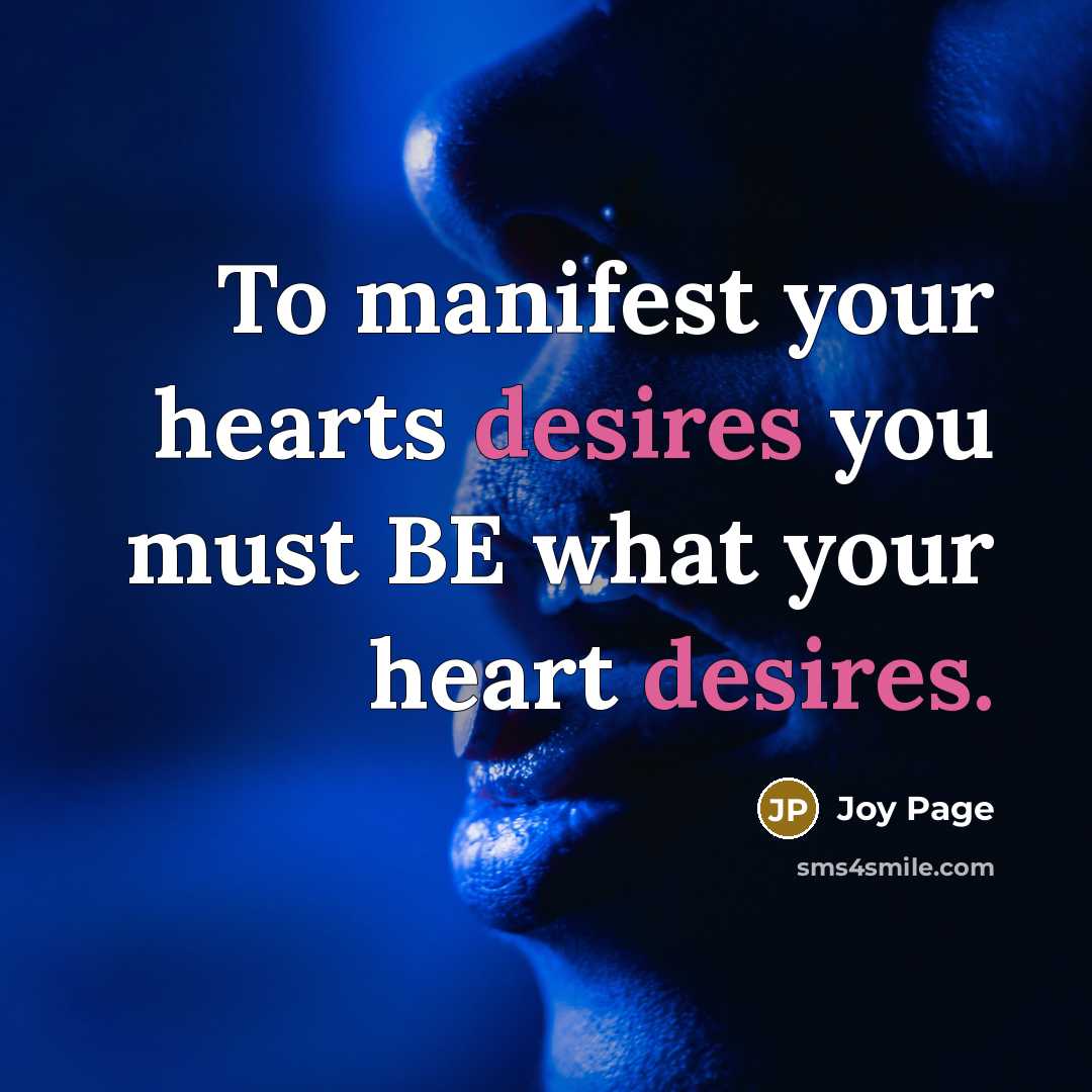 “To manifest your hearts desires you must BE what your…” quote by Joy Page