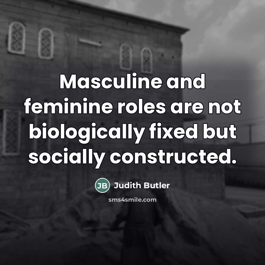 “Masculine and feminine roles are not biologically fixed but socially…” quote by Judith Butler