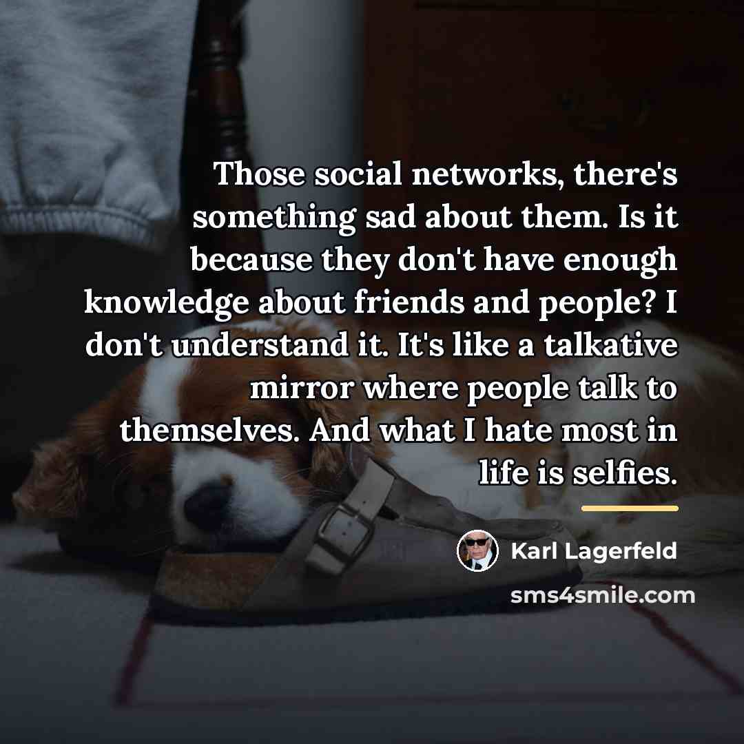 “Those social networks, there's something sad about them. Is it…” quote by Karl Lagerfeld