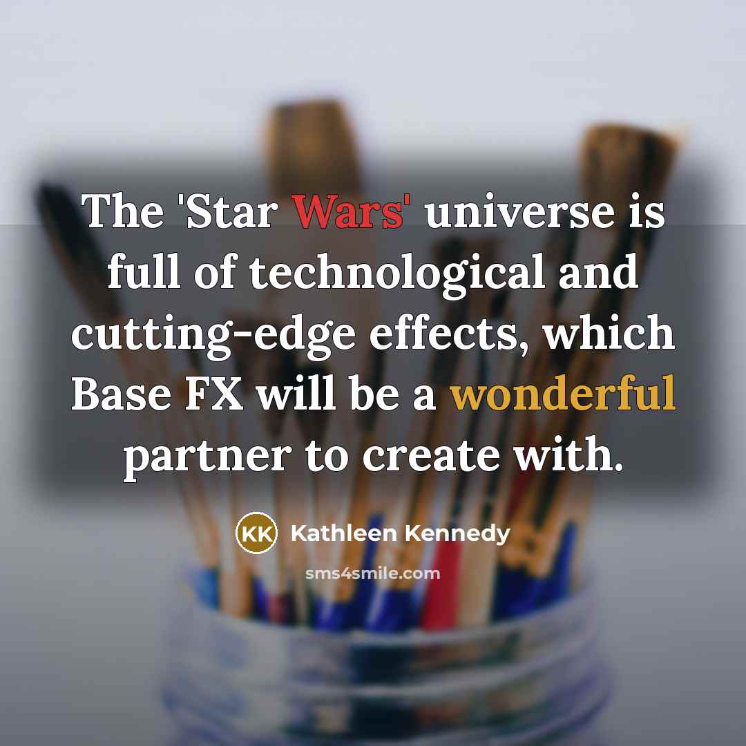 “The 'Star Wars' universe is full of technological and cutting-edge…” quote by Kathleen Kennedy