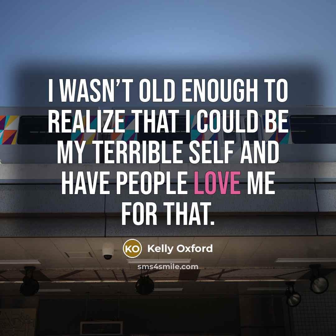“I wasn’t old enough to realize that I could be…” quote by Kelly Oxford
