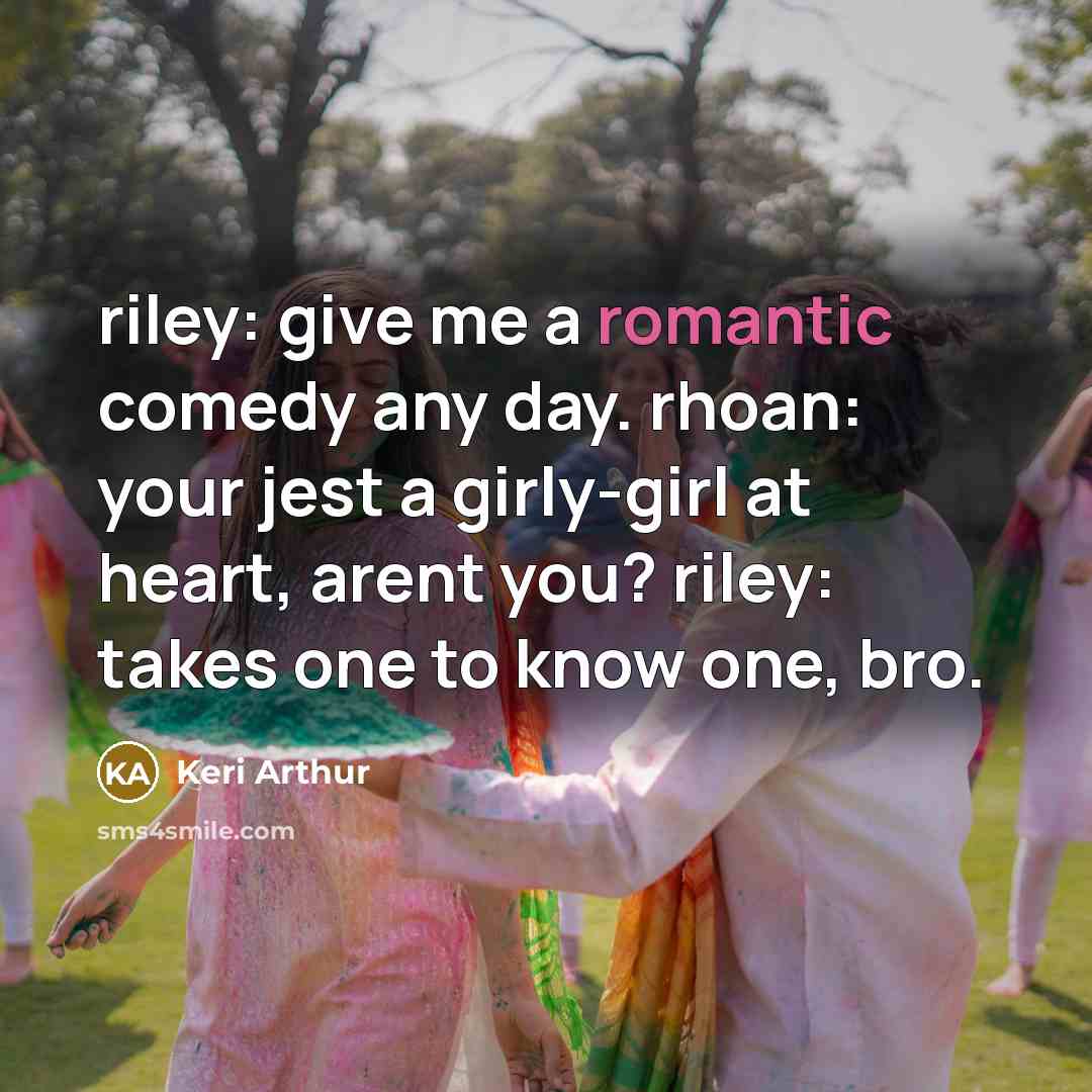 “riley: give me a romantic comedy any day. rhoan: your…” quote by Keri Arthur
