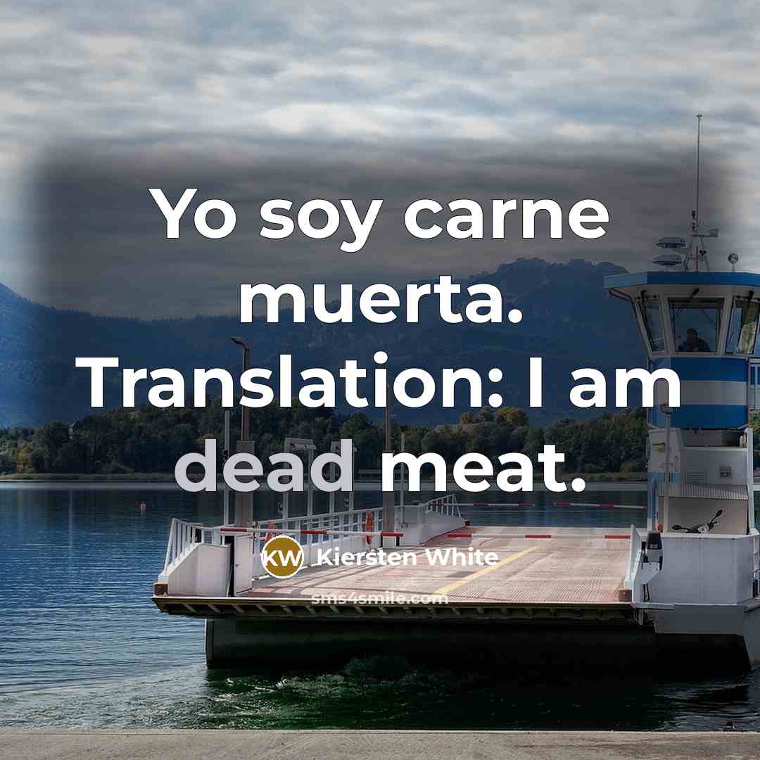 “Yo soy carne muerta. Translation: I am dead meat.…” quote by Kiersten White