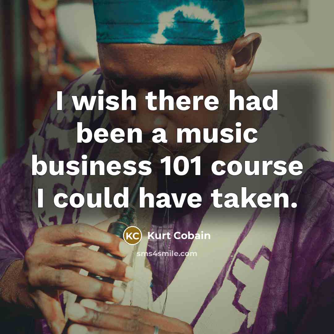 “I wish there had been a music business 101 course…” quote by Kurt Cobain