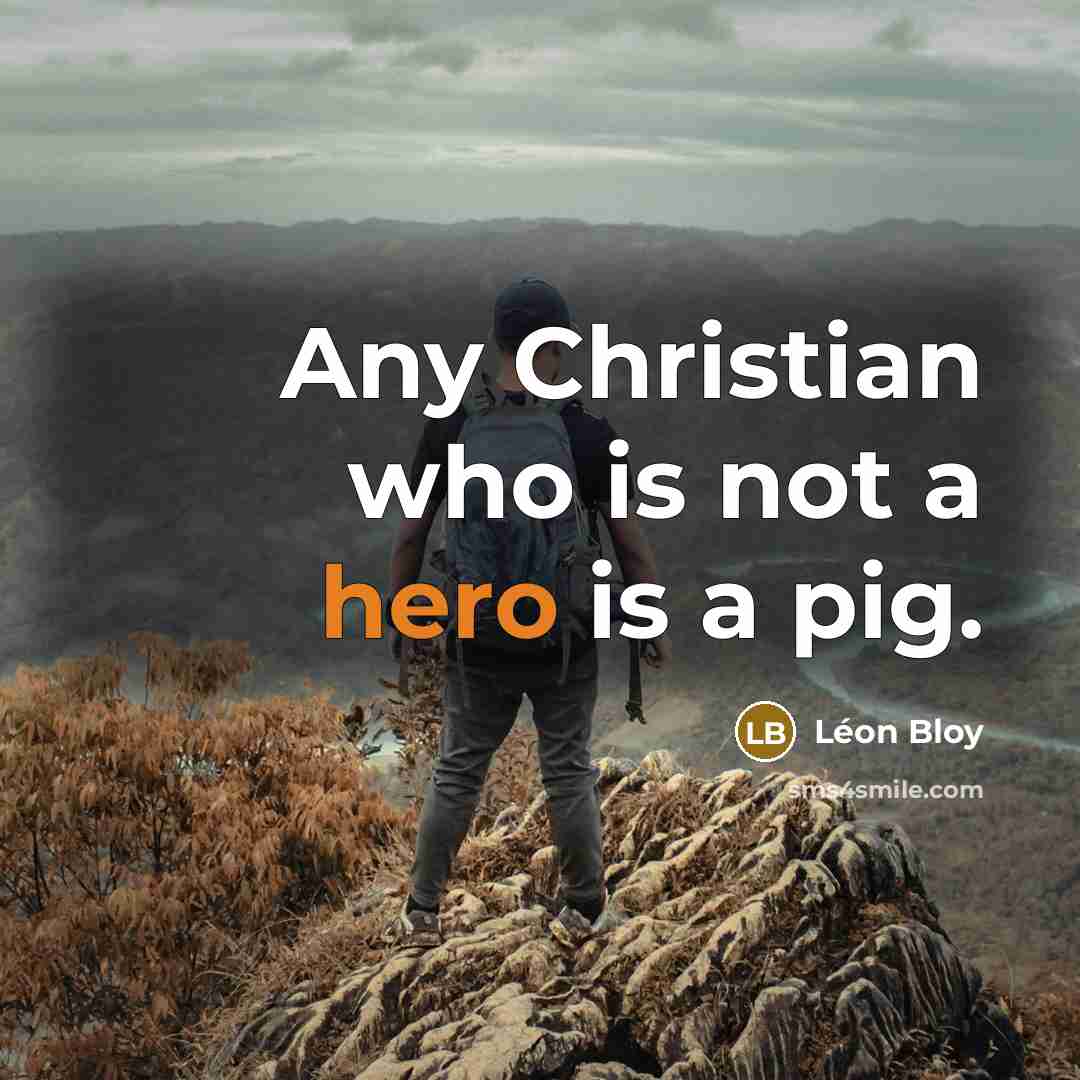 “Any Christian who is not a hero is a pig.…” quote by Leon Bloy
