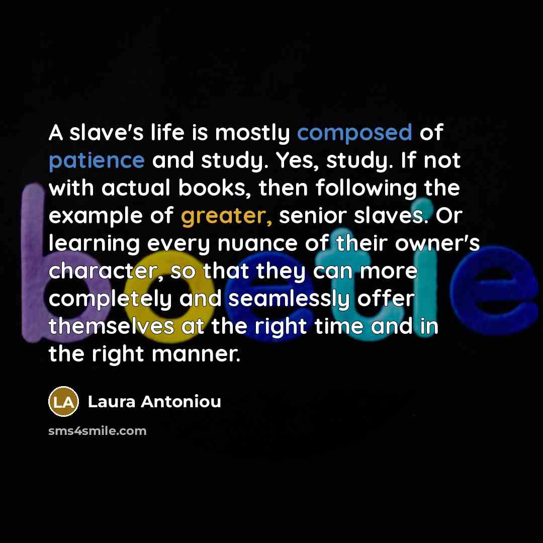 “A slave's life is mostly composed of patience and study.…” quote by Laura Antoniou