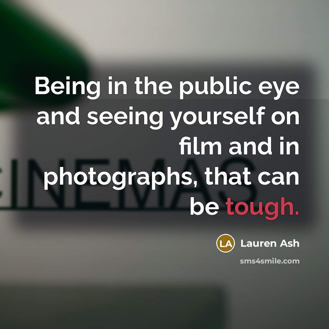 “Being in the public eye and seeing yourself on film…” quote by Lauren Ash