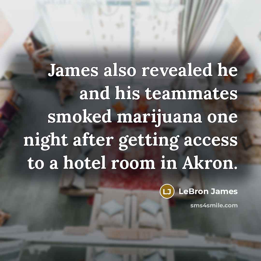 “James also revealed he and his teammates smoked marijuana one…” quote by LeBron James