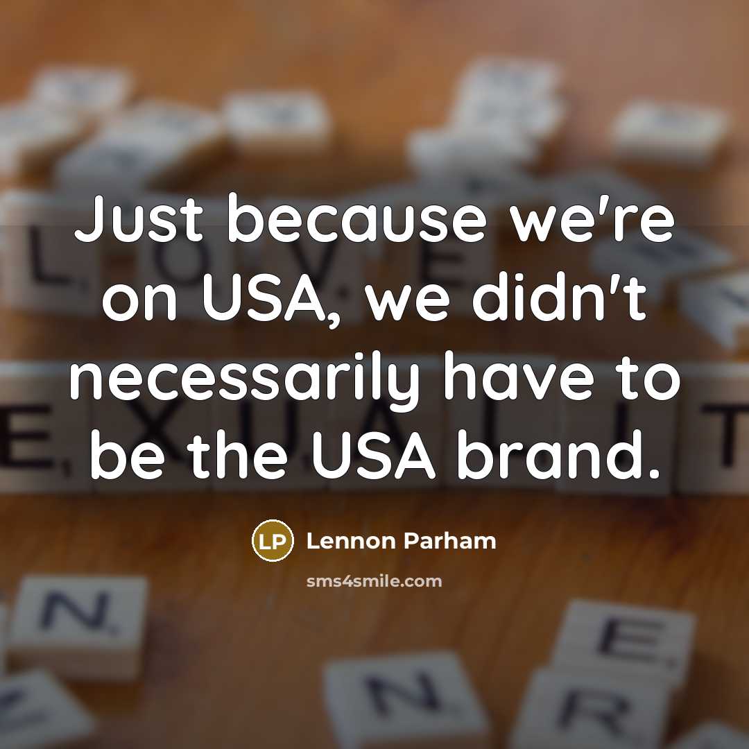 “Just because we're on USA, we didn't necessarily have to…” quote by Lennon Parham