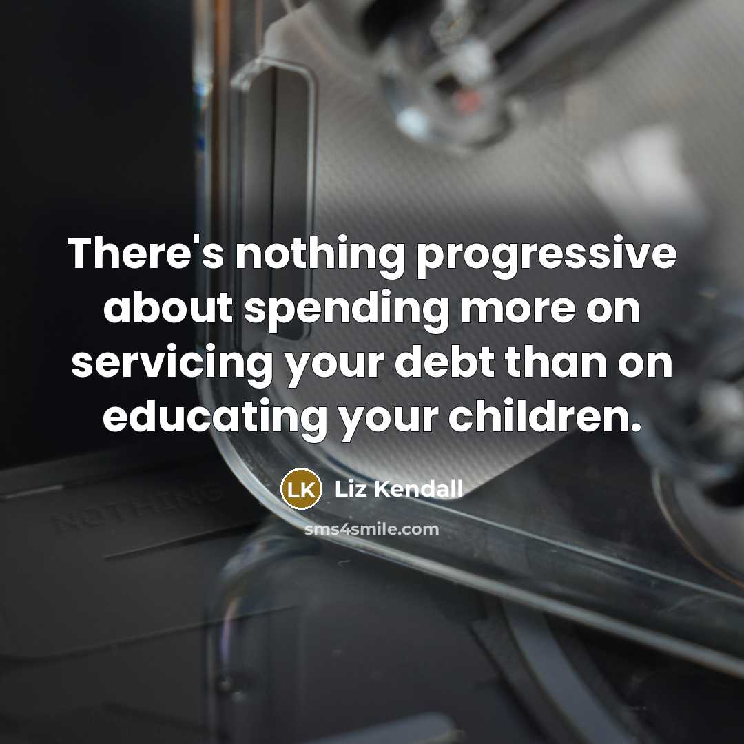 “There's nothing progressive about spending more on servicing your debt…” quote by Liz Kendall