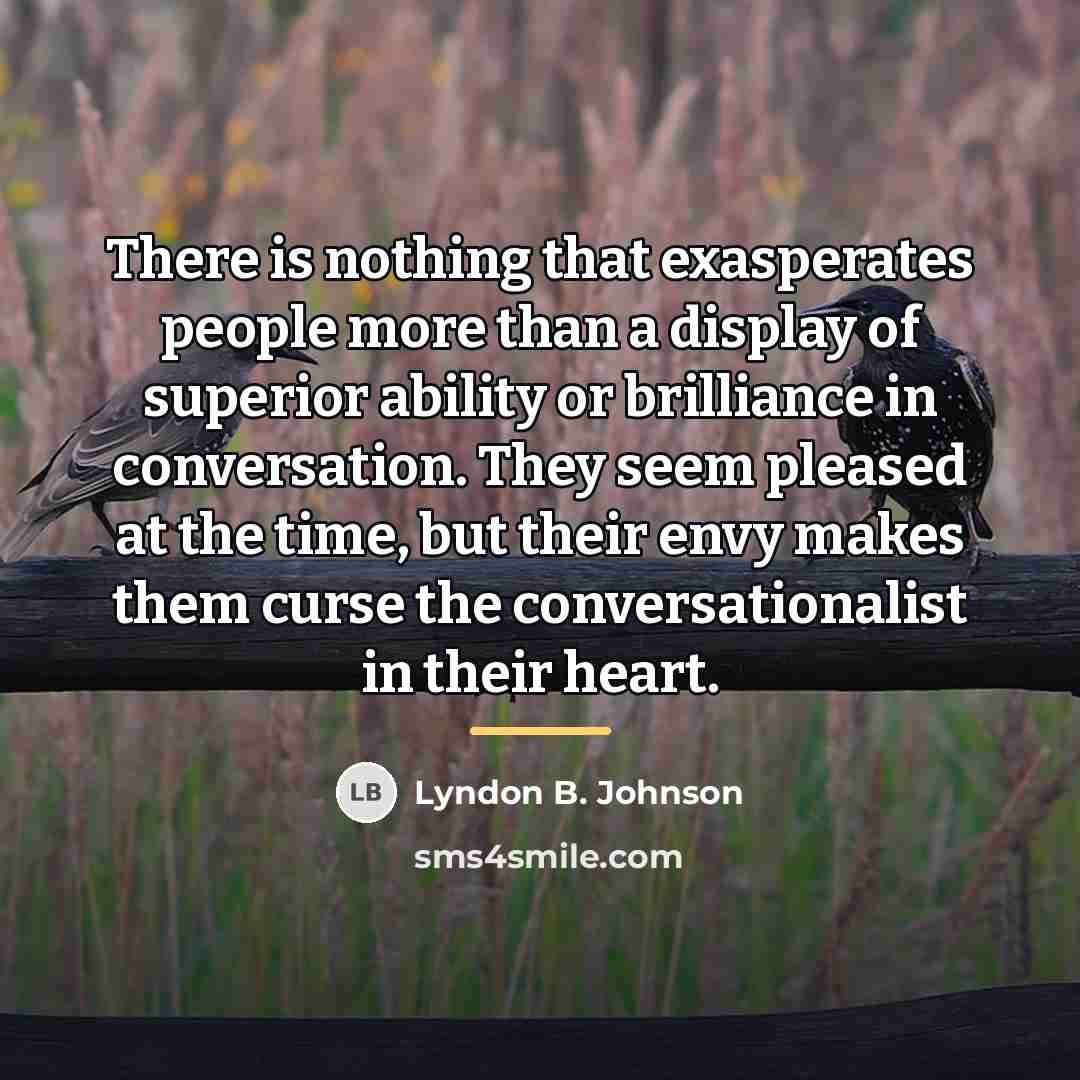 “There is nothing that exasperates people more than a display…” quote by Lyndon B. Johnson