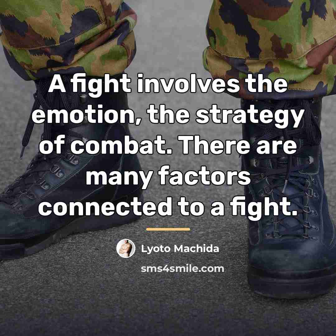 “A fight involves the emotion, the strategy of combat. There…” quote by Lyoto Machida