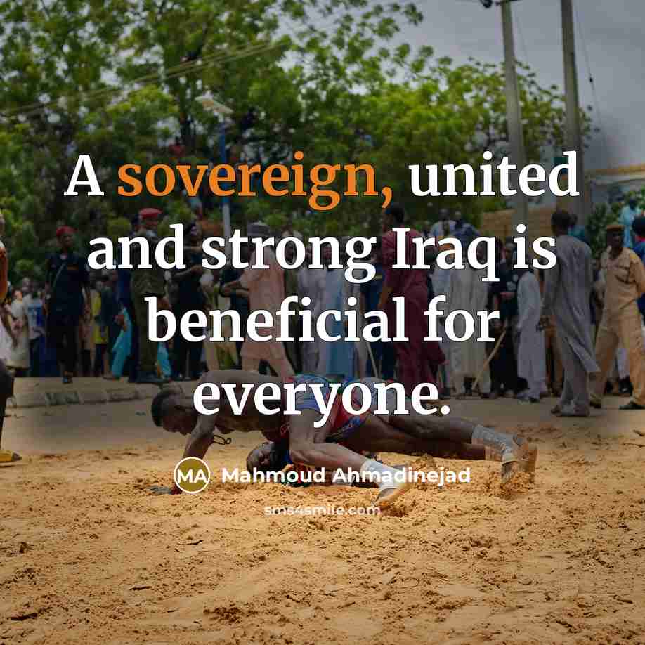 “A sovereign, united and strong Iraq is beneficial for everyone.…” quote by Mahmoud Ahmadinejad