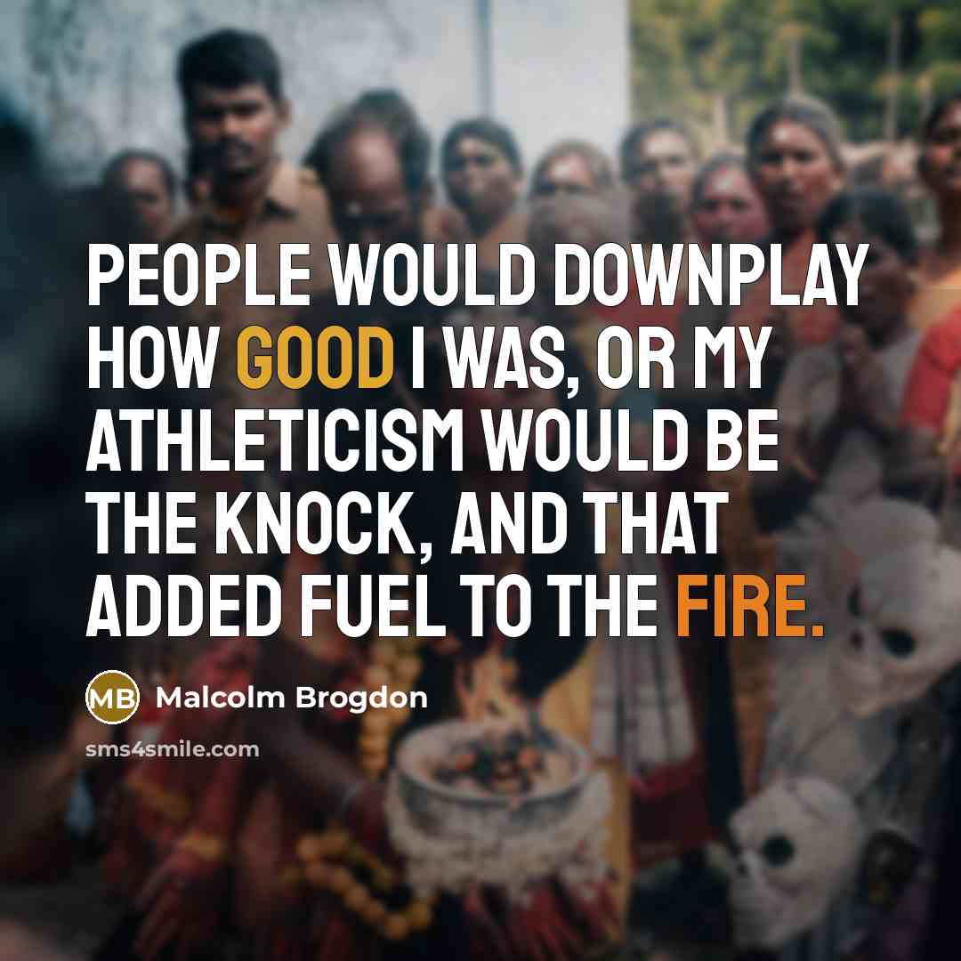 “People would downplay how good I was, or my athleticism would be the knock, and that added fuel to the fire.” quote by Malcolm Brogdon