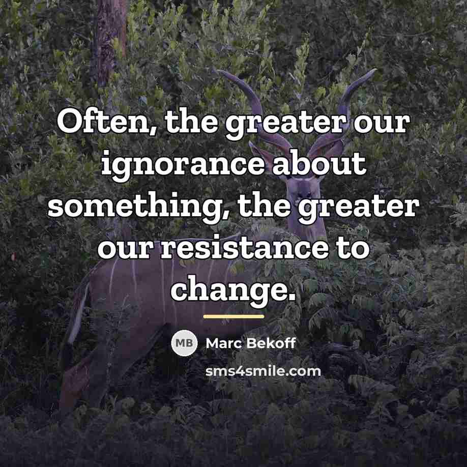 “Often, the greater our ignorance about something, the greater our…” quote by Marc Bekoff