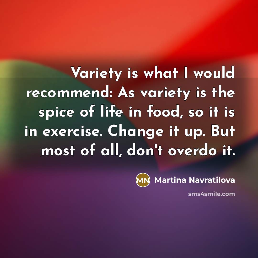 “Variety is what I would recommend: As variety is the…” quote by Martina Navratilova