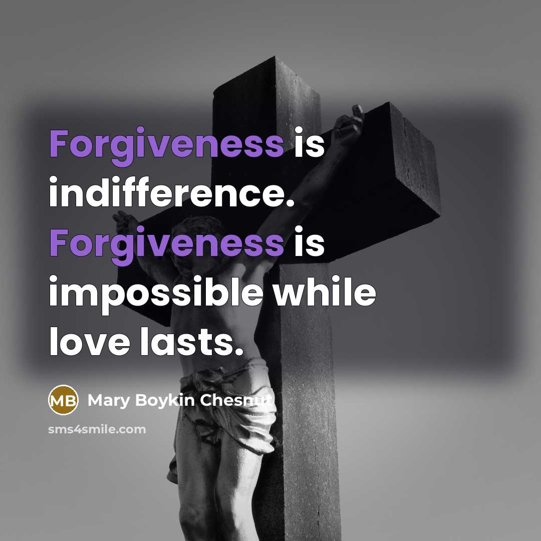“Forgiveness is indifference. Forgiveness is impossible while love lasts.…” quote by Mary Boykin Chesnut