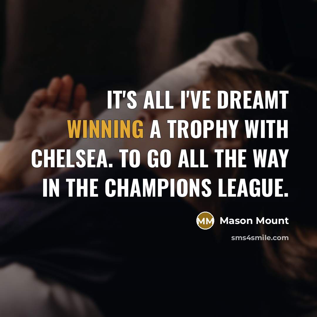 “It's all I've dreamt winning a trophy with Chelsea. To…” quote by Mason Mount