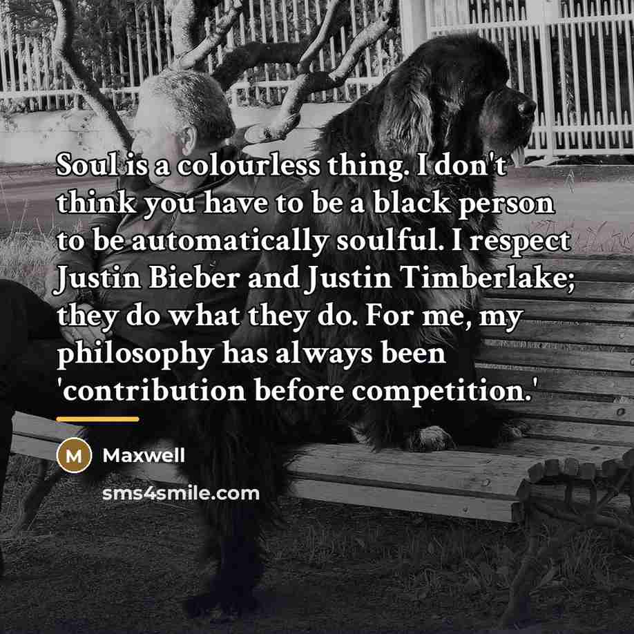 “Soul is a colourless thing. I don't think you have…” quote by Maxwell