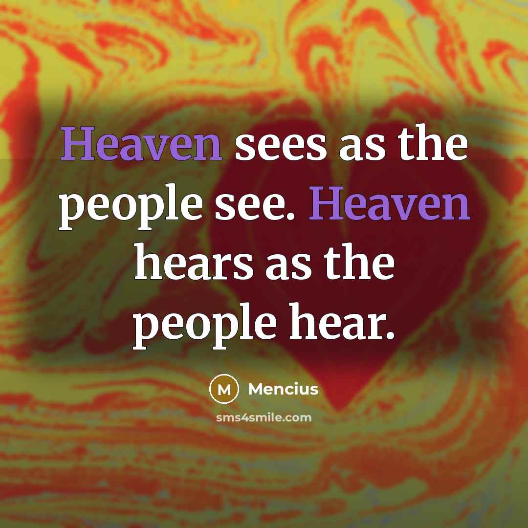 “Heaven sees as the people see. Heaven hears as the…” quote by Mencius