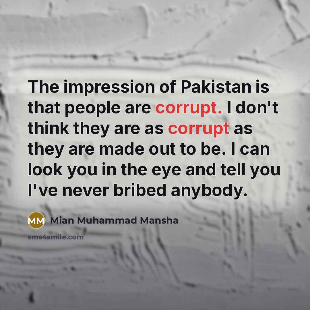 “The impression of Pakistan is that people are corrupt. I…” quote by Mian Muhammad Mansha