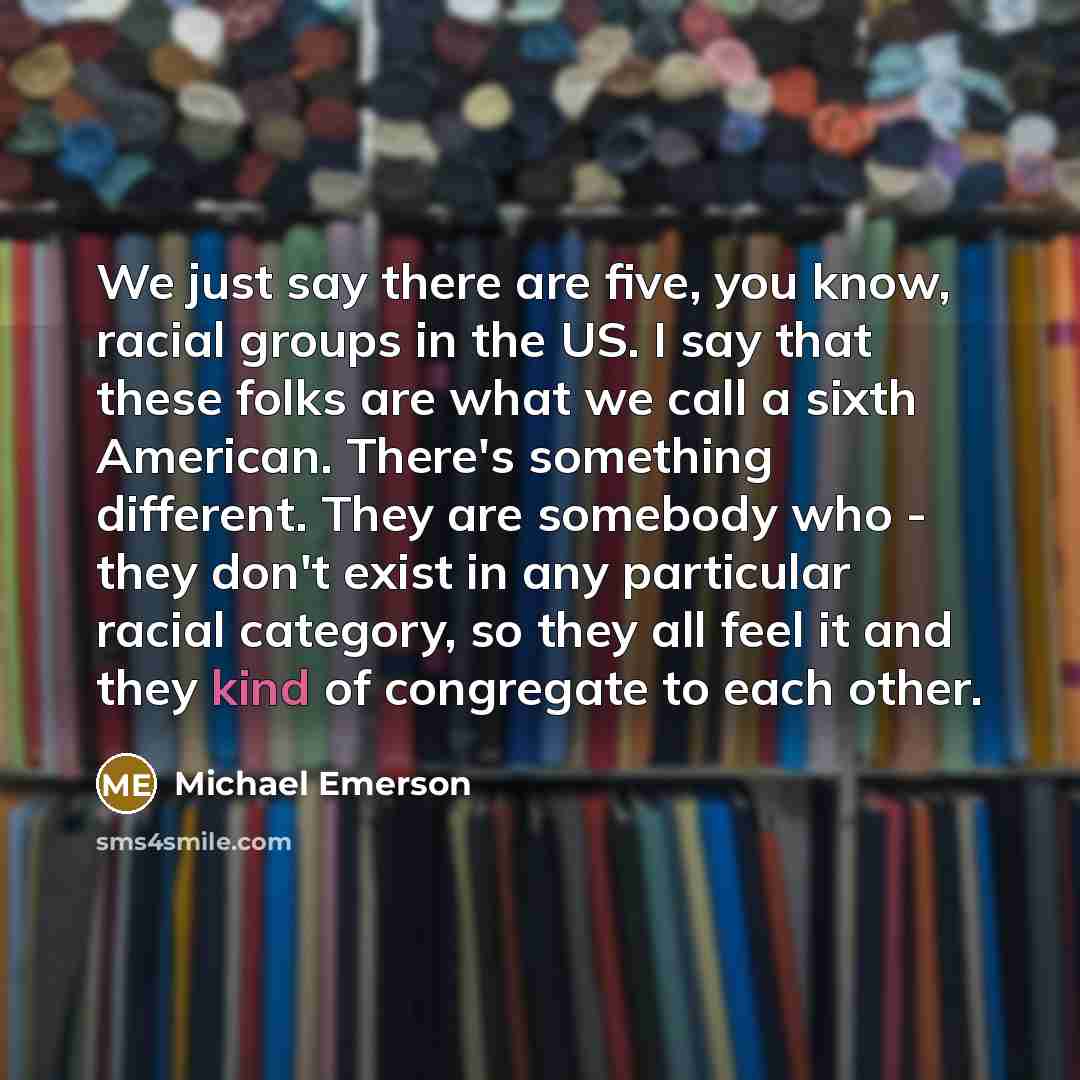 “We just say there are five, you know, racial groups…” quote by Michael Emerson