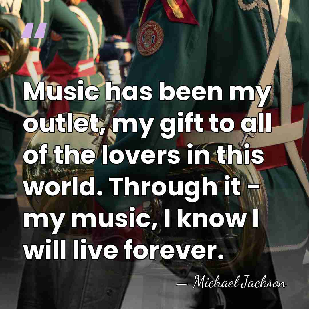 Music has been my outlet, my gift to all of the lovers&hellip; - Michael Jackson