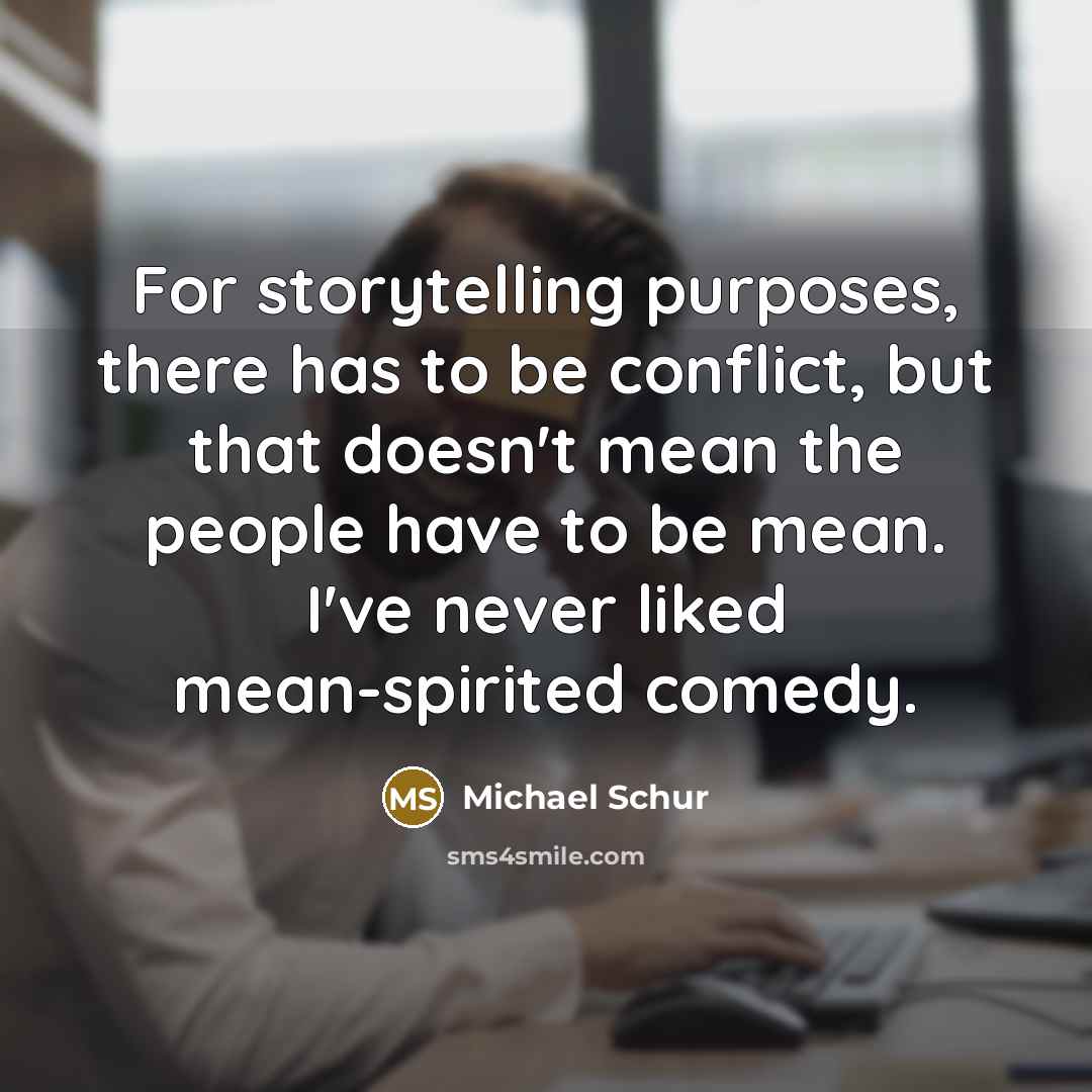 “For storytelling purposes, there has to be conflict, but that…” quote by Michael Schur