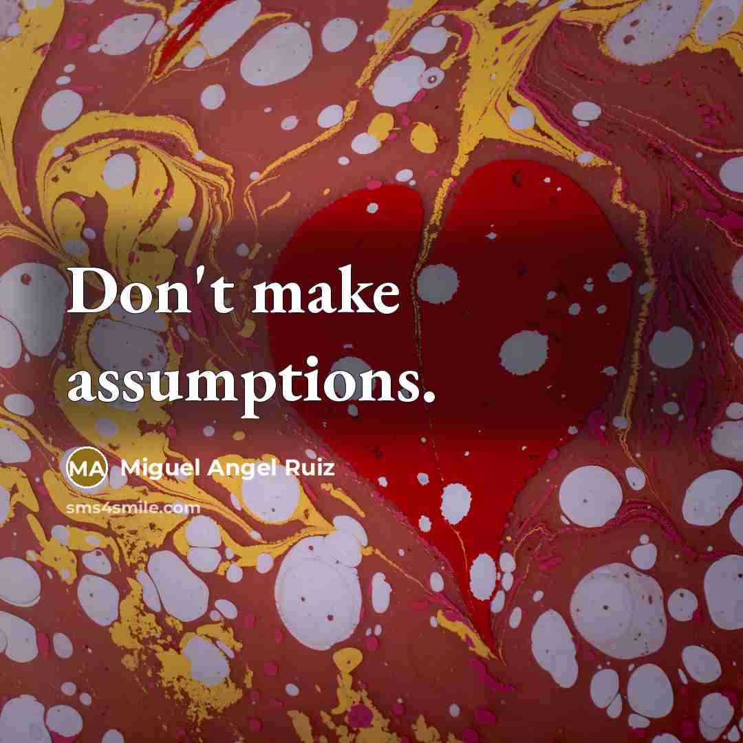 “Don't make assumptions.…” quote by Miguel Angel Ruiz