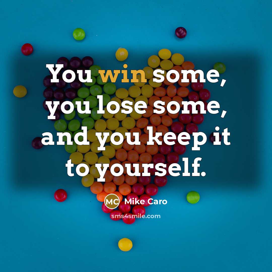 “You win some, you lose some, and you keep it to yourself.” quote by Mike Caro