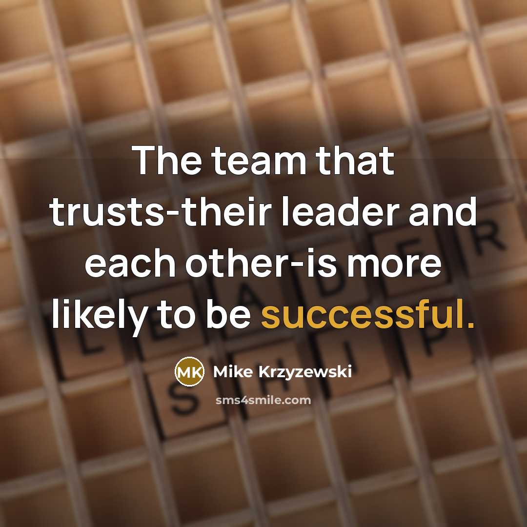 “The team that trusts-their leader and each other-is more likely…” quote by Mike Krzyzewski