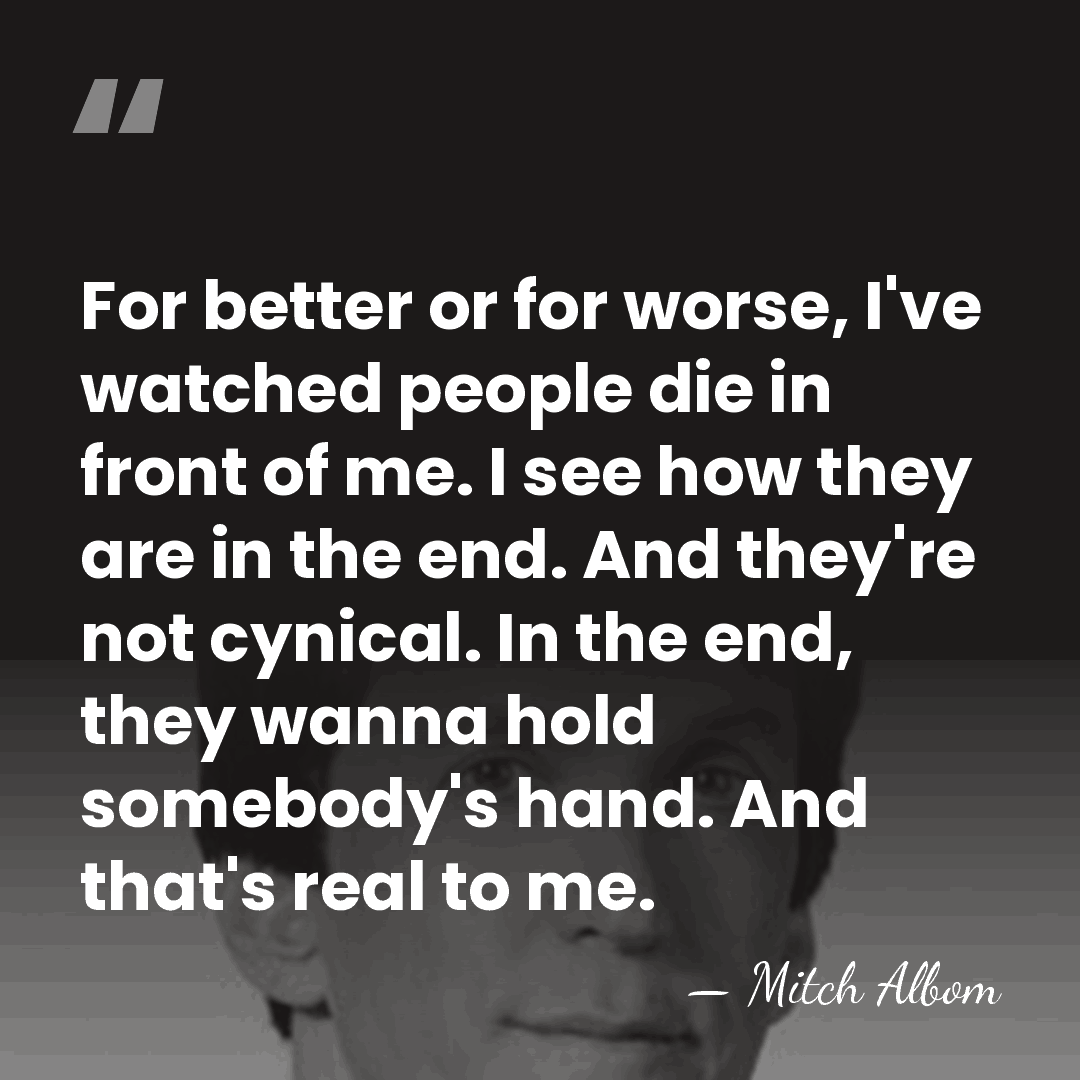 For better or for worse, I've watched people die in front of&hellip; - Mitch Albom