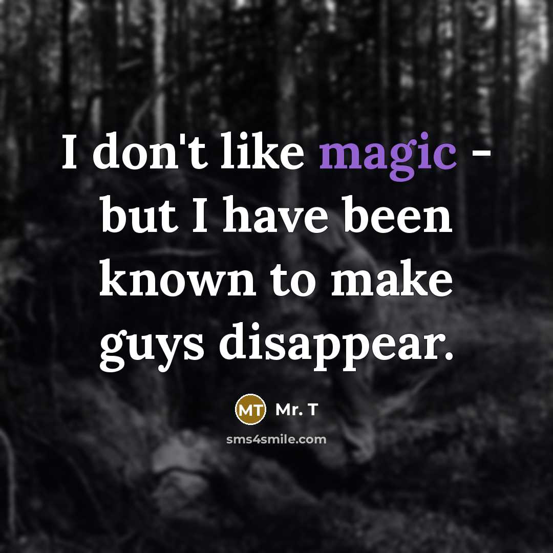“I don't like magic - but I have been known…” quote by Mr. T