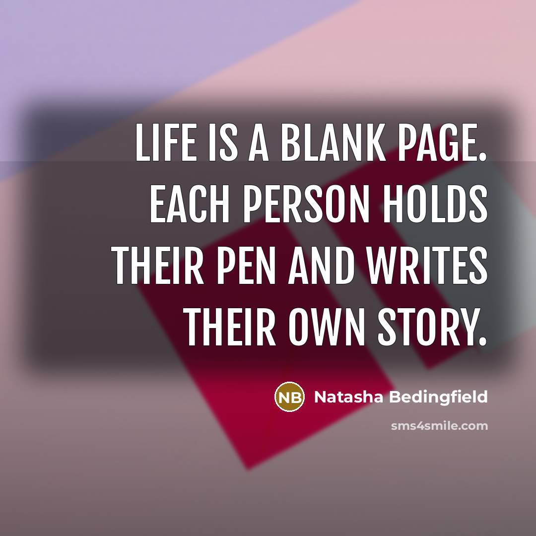 “Life is a blank page. Each person holds their pen…” quote by Natasha Bedingfield