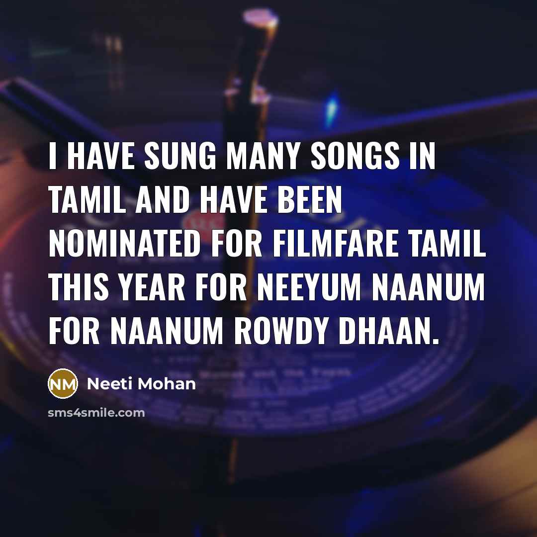 “I have sung many songs in Tamil and have been…” quote by Neeti Mohan
